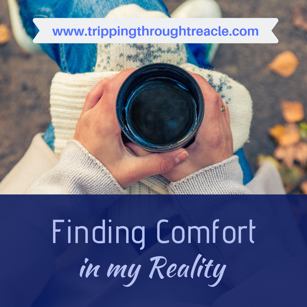 Finding Comfort in my Reality